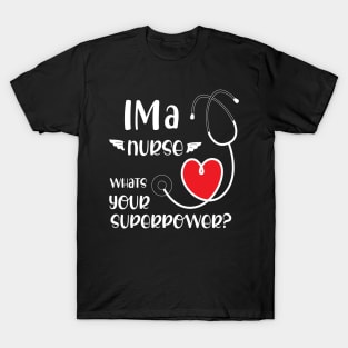 I'm a nurse what is your superpower? T-Shirt